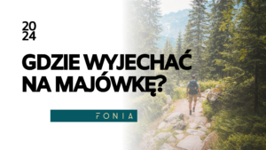 Gdzie wyjechać na majówkę?