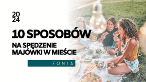 10 sposobów na spędzenie Majówki w mieście